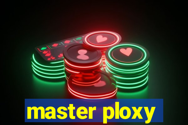 master ploxy